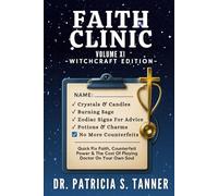 Faith Clinic Volume XI Witchcraft Edition: Quick Fix Faith, Counterfeit Power & The Cost Of Playing Doctor On Your Own Soul