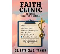 Faith Clinic Volume XIII Healing Edition: You're Not Waiting On God, You're Ignoring Your Prescription