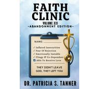 Faith Clinic Volume XXI Abandonment Edition: They Didn't Leave God, They Left You: 19