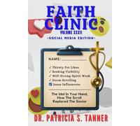 Faith Clinic Volume XXXII Social Media Edition: The Idol in Your Hand How The Scroll Replaced The Savior: 24
