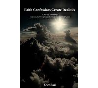 Faith Confession Create Realities: A 365 - Day Devotional - Confessing the Word of God for the Manifestation of His Promises