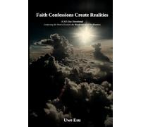 Faith Confession Create Realities: A 365 - Day Devotional - Confessing the Word of God for the Manifestation of His Promises