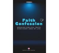 FAITH CONFESSION: Speaking Biblical Truth over every Area of Life