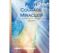 FAITH COURAGE MIRACLES: FAITH COURAGE MIRACLES, STANDING STRONG WITH ISRAEL, VOLUME 1