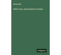 Faith Cures, and Answers to Prayer