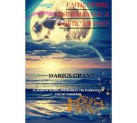 FAITH, DESIRE, AND RADIANCE: A POETIC JOURNEY