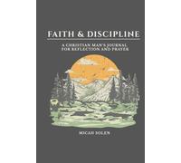 Faith & Discipline: A Christian Man’s Journal for Reflection and Prayer