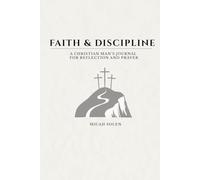 Faith & Discipline: A Christian Man’s Journal for Reflection and Prayer