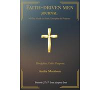 Faith-Driven Men Journal: A 60-Day Guided Journal For Strengthening Men to Walk by Faith, Lead with Integrity, and Live on Purpose
