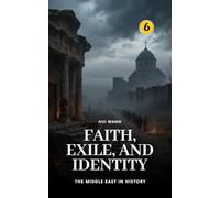 Faith, Exile, and Identity: The Middle East in History: 6