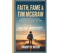 Faith, Fame, and Tim McGraw: The Untold Story of a Country Star Who Revolutionized the Game