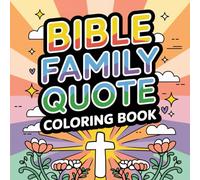 Faith & Family: A Bible Quote Coloring Book for Christian Families with Uplifting Scripture for Parents, Kids & Loved Ones (Bible Images to Color: A Christian Art Series for Peace and Reflection)