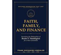 Faith, Family, and Finance: Revisiting the Philosophies of Booker T. Washington for a New Generation