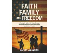 Faith, Family, and Freedom: Winning the Culture War-How Christian Patriots Are Restoring Conservative Values and America’s Future (America is Fed Up)
