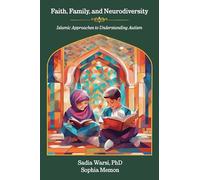 Faith, Family, and Neurodiversity: Islamic Approaches to Understanding Autism (From Disability to Ability)