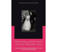 Faith, Family, and the Heart of Home: Marcille’s Story: A Collection of Memories and Reflections For and From Those Who Love Her