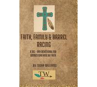 Faith, Family & Barrel Racing: A 365-Day Devotional for Women who ride by Faith