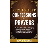 Faith-filled Confessions and Prayers December Edition 2025: 31 Days of Powerful Life-Changing Declarations and Prayers for A Happy, Stress-Free, ... daily devotional: The Daily Triumph Series)