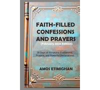Faith-filled Confessions and Prayers (February 2026 Edition): 28 Days of Scriptural Exaltations, Prayers, and Powerful Declarations. (Your daily devotional: The Daily Triumph Series)