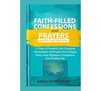 Faith-filled Confessions and Prayers January Edition 2026: 31 Days of Powerful Life-Changing Declarations and Prayers for A Happy, Stress-Free, ... daily devotional: The Daily Triumph Series)