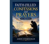 Faith-filled Confessions and Prayers (May 2026 Edition): 31 Days of Scriptural Exhortations, Prayers, and Powerful Declarations. (Your daily devotional: The Daily Triumph Series)