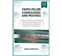Faith-filled Confessions and Prayers October Edition 2025: 31 Days of Powerful Life-Changing Declarations and Prayers for A Happy, Stress-Free, Righteous, Prosperous, And Healthy Life.