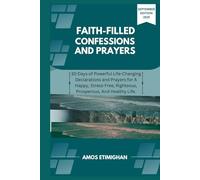 Faith-filled Confessions and Prayers September Edition 2025: 30 Days of Powerful Life-Changing Declarations and Prayers for A Happy, Stress-Free, ... women, teens girls, boys, and pregnant women)