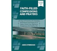Faith-filled Confessions and Prayers September Edition 2025: 30 Days of Powerful Life-Changing Declarations and Prayers for A Happy, Stress-Free, ... women, teens girls, boys, and pregnant women)