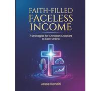Faith-Filled Faceless Income: 7 Strategies For Christian Creators to Earn Online