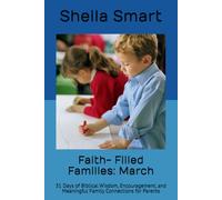 Faith- Filled Families: March: 31 Days of Biblical Wisdom, Encouragement, and Meaningful Family Connections for Parents