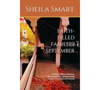 Faith-Filled Families: September: 30 Days of Biblical Wisdom, Encouragement, and Meaningful Family Connections For Parents