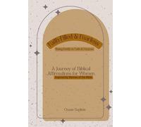 FAITH-FILLED & FEARLESS: RISING BOLDLY IN FAITH & PURPOSE: A Journey of Biblical Affirmations for Women (Inspired by Women of the Bible)