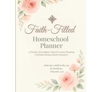 Faith-Filled Homeschool Planner: Undated & Minimalist: 52 Weeks of Scripture-Based Lesson Planning | Christian Homeschool Organizer/Journal for Multiple Children