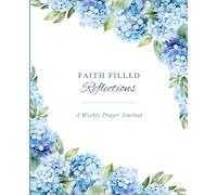 Faith Filled Reflections: A Weekly Prayer Journal (Blue Hydrangea Floral Edition)