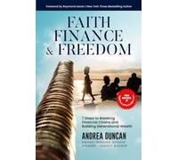 Faith, Finance, and Freedom: 7 Steps to Breaking Financial Chains and Building Generational Wealth