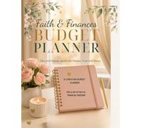 Faith & Finances Budget Planner: A 12-Month Christian Budget Planner for Budgeting, Saving, Debt Payoff & Giving - With Scripture, Prayer Pages & Monthly Reflections
