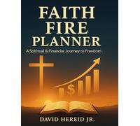 FAITH FIRE PLANNER: A Spiritual & Financial Journey to Freedom