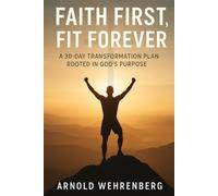 Faith First, Fit Forever A 30-Day Transformation Plan Rooted in God’s Purpose
