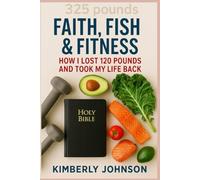 Faith, Fish & Fitness: How I lost 120 pounds and took my life back