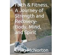 Faith & Fitness, A Journey of Strength and Recovery- Body, Mind, and Spirit