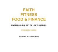 Faith Fitness Food & Finance Workbook: Mastering the Art of life's battles (FAITH FITNESS FOOD AND FINANCE TRIO SERIES)