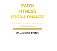 Faith Fitness Food & Finance Workbook: Mastering the Art of life's battles (FAITH FITNESS FOOD AND FINANCE TRIO SERIES)