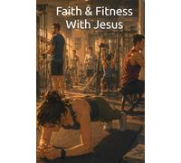 Faith & Fitness With Jesus: A Christian Fitness & Training Journal for Strengthening Body, Mind, and Faith. Faith-Based Exercise Journal for Physical Strength and Spiritual Growth (Time with Jesus)