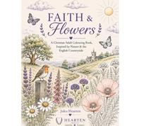 Faith & Flowers: A Christian Adult Colouring Book, Inspired by Nature & the English Countryside (Hearten Press Colouring Books)