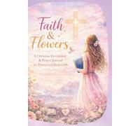Faith & Flowers: | A Christian Devotional and Prayer Journal for Tween and Teen Girls