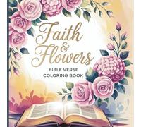 Faith & Flowers Bible Verse Coloring Book |Christian Coloring Book for Adults |61 Floral Scripture Pages to Strengthen Your Faith and Find Inner ... Women |Faith-Based Relaxation & Mindfulness
