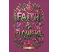 Faith & Flowers: Christian Coloring Book: Beautiful Biblical Verses and Bible Quotes for Stress Relief, Meditation, and Spiritual Growth | Perfect for All Ages