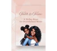 Faith & Focus: A 30-Day Reset for Overwhelmed Moms