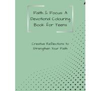 Faith & Focus: A Devotional Colouring Book for Teens: Creative Reflections to Strengthen Your Faith