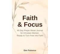 Faith & Focus: A Guided Prayer Journal for Christian Women Ready to Turn Fear into Faith